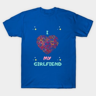 i love my girlfriend T-Shirt